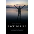 Back to Life: One woman's inspiring triumph over a series of terminal diagnoses