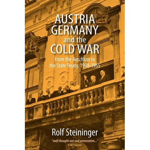 Austria, Germany, and the Cold War: From the Anschluss to the State Treaty, 1938-1955