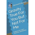 Gravity True For You But Not For Me: Evidence for God's Existence and Identity