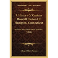 A History Of Captain Roswell Preston Of Hampton, Connecticut: His Ancestry And Descendants (1899)