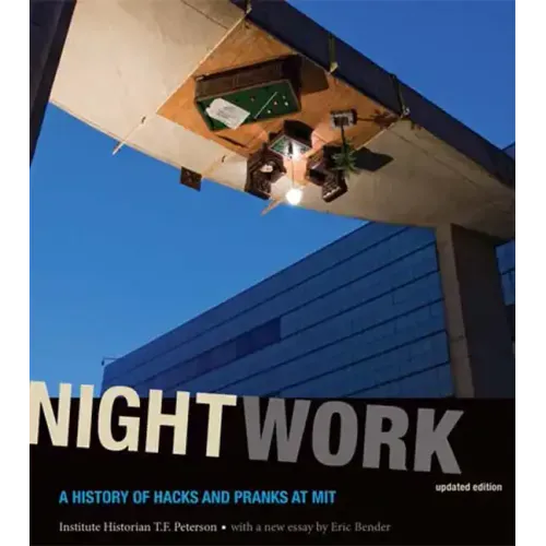 Nightwork, Updated Edition: A History of Hacks and Pranks at Mit