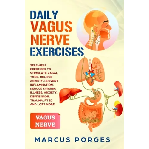 Daily Vagus Nerve Exercises: Self-Help Exercises to Stimulate Vagal Tone. Relieve Anxiety, Prevent Inflammation, Reduce Chronic Illness, Anxiety, D