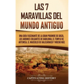Las 7 maravillas del mundo antiguo: Una guía fascinante de la Gran Pirámide de Guiza, los Jardines Colgantes de Babilonia, el Templo de Artemisa, el M