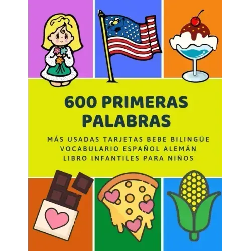 600 Primeras Palabras Más Usadas Tarjetas Bebe Bilingüe Vocabulario Español Alemán Libro Infantiles Para Niños: Aprender imaginario diccionario básico