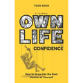 Own Life with Confidence: How to Grow into the Best Version of Yourself