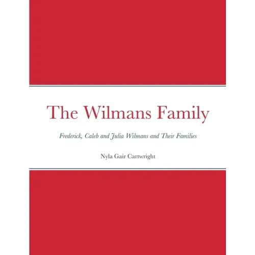 The Wilmans Family: Frederick, Caleb and Julia Wilmans and Their Families