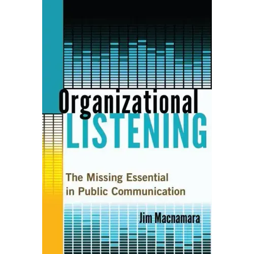 Organizational Listening: The Missing Essential in Public Communication
