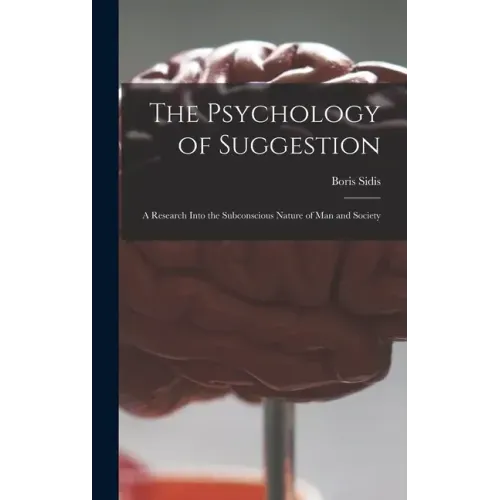 The Psychology of Suggestion: a Research Into the Subconscious Nature of Man and Society