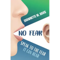 No Fear: Speak To The Fear It Can Hear