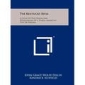 The Kentucky Rifle: A Study Of The Origin And Development Of A Purely American Type Of Firearm