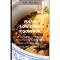 Vegan Low Carb Cookbook: 135 Recipes of Vegan and Low Carb for Good Living Managing Diabetes and Weight Loss