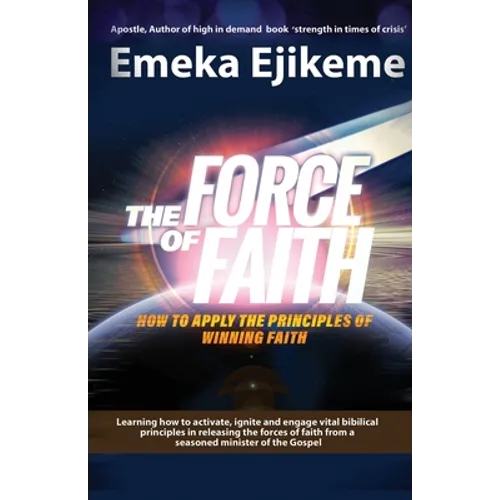 The Force of Faith: How to apply the principles of winning faith
