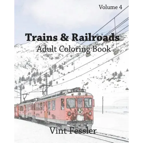Trains & Railroads: Adult Coloring Book, Volume 4: Train and Railroad Sketches for Coloring