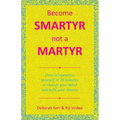 Become Smartyr Not a Martyr: How to Hypnotize Yourself in 20 Minutes to Change Your Mind and Fulfil Your Dreams