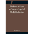 The Forest of Vazon A Guernsey Legend Of The Eighth Century