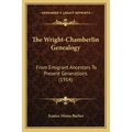 The Wright-Chamberlin Genealogy: From Emigrant Ancestors To Present Generations (1914)