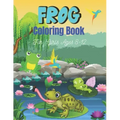 FROG Coloring Book For Girls Ages 8-12: 25 Fun Designs For Boys And Girls Patterns of Frogs & Toads For Children (Cool gifts)