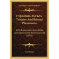 Hypnotism, Its Facts, Theories And Related Phenomena: With Explanatory Anecdotes, Descriptions And Reminiscences (1893)