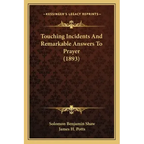 Touching Incidents and Remarkable Answers to Prayer (1893)