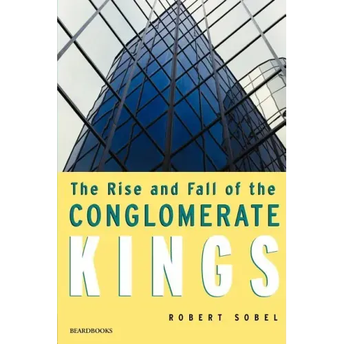 The Rise and Fall of the Conglomerate Kings