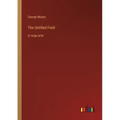 The Untilled Field: in large print