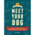 Meet Your Dog: The Game-Changing Guide to Understanding Your Dog's Behavior