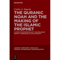 The Quranic Noah and the Making of the Islamic Prophet: A Study of Intertextuality and Religious Identity Formation in Late Antiquity