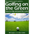 Golfing On The Green: How To Chip And Putt Like A Pro!