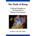 The Field of Being: Collected Thoughts on the Evolution of Human Consciousness