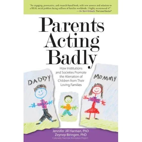 Parents Acting Badly: How Institutions and Societies Promote the Alienation of Children from Their Loving Families