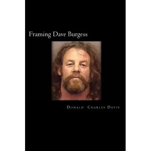 Framing Dave Burgess: A True Story About Hells Angels, Sex And Justice