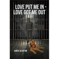 Love Put Me In - Love Got Me Out