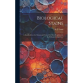 Biological Stains; a Handbook on the Nature and Uses of the Dyes Employed in the Biological Laboratory