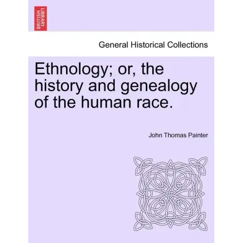 Ethnology; Or, the History and Genealogy of the Human Race.
