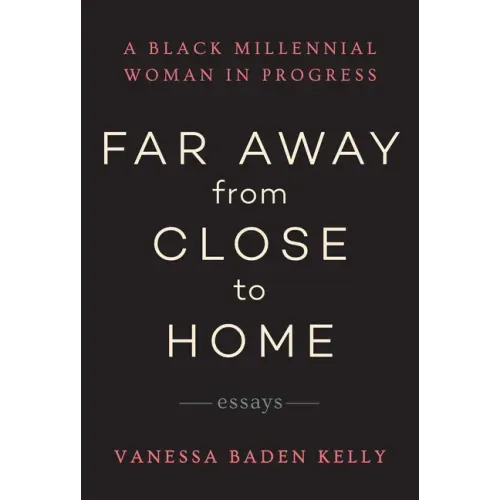 Far Away from Close to Home: Essays