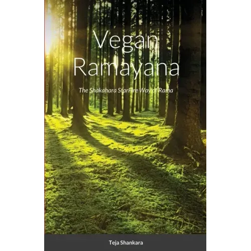 Vegan Ramayana: The Shakahara StarFire Way of Rama