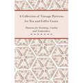 A Collection of Vintage Patterns for Tea and Coffee Cosies; Patterns for Knitting, Crochet and Embroidery