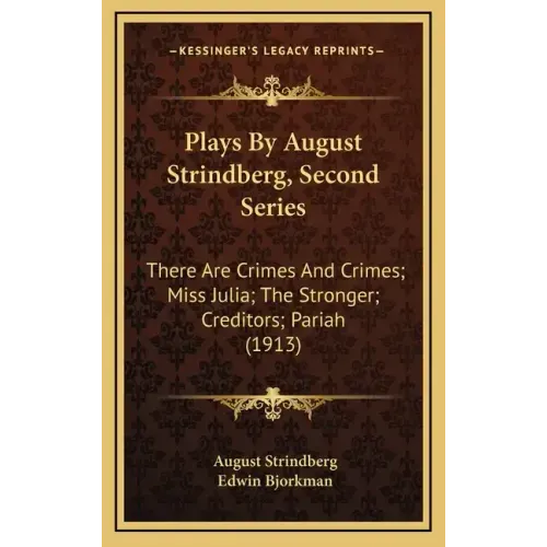 Plays by August Strindberg, Second Series: There Are Crimes and Crimes; Miss Julia; The Stronger; Creditors; Pariah (1913)