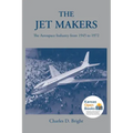 The Jet Makers: The Aerospace Industry from 1945 to 1972