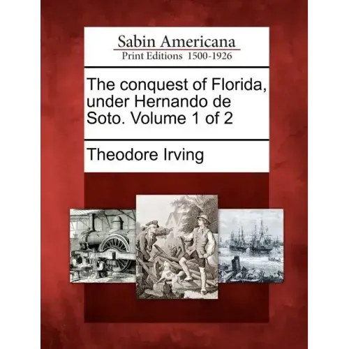 The Conquest of Florida, Under Hernando de Soto. Volume 1 of 2