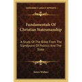 Fundamentals of Christian Statesmanship: A Study of the Bible from the Standpoint of Politics and the State