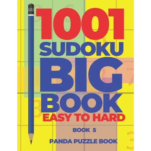 1001 Sudoku Big Book Easy To Hard - Book 5: Brain Games for Adults - Logic Games For Adults