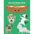 Dog Coloring Book for children ages 8-12: Engaging and Entertaining activity for kids. Drawing skill developing activity. Funny and story-based Dog ar
