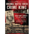 The Original Battle Creek Crime King: Adam "Pump" Arnold's Vile Reign