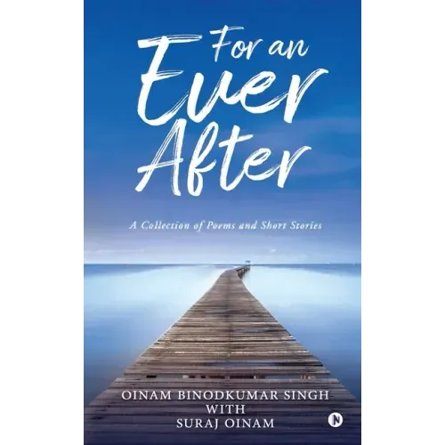 For an Ever After: A Collection of Poems and Short Stories
