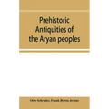 Prehistoric antiquities of the Aryan peoples: a manual of comparative philology and the earliest culture