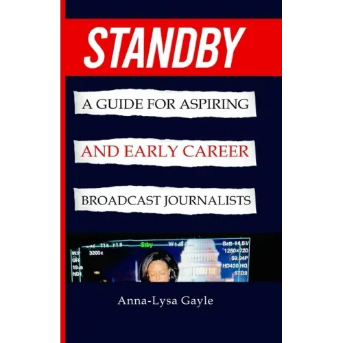 Standby: A Guide For Aspiring Journalists And Early Career Broadcast Journalists