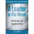 A Leader In The Mirror: Revealing The Leader In You!