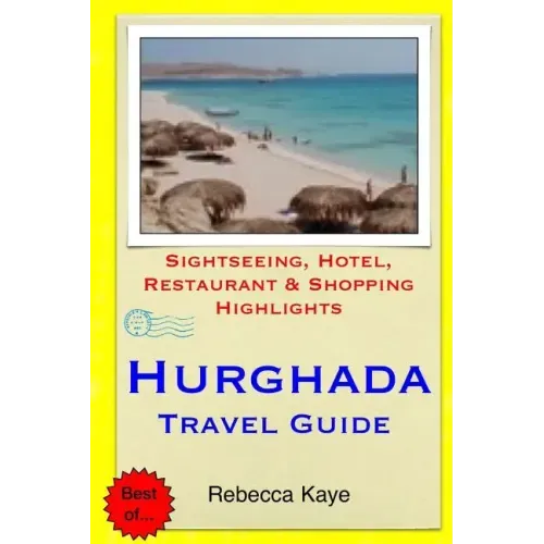 Hurghada Travel Guide: Sightseeing, Hotel, Restaurant & Shopping Highlights