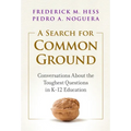 A Search for Common Ground: Conversations about the Toughest Questions in K-12 Education